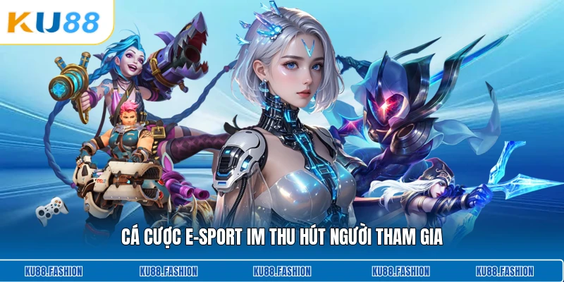 Cá cược E-Sport Im thu hút người tham gia