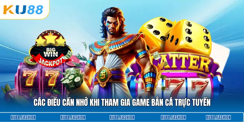 Các điều cần nhớ khi tham gia game bắn cá trực tuyến