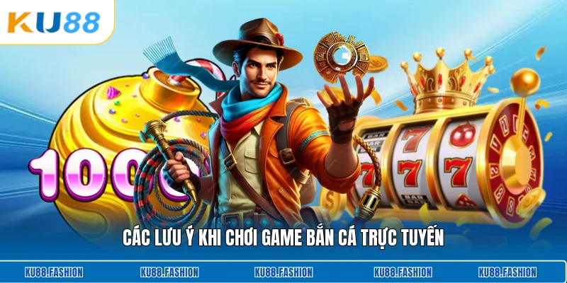 Các lưu ý khi chơi game bắn cá trực tuyến