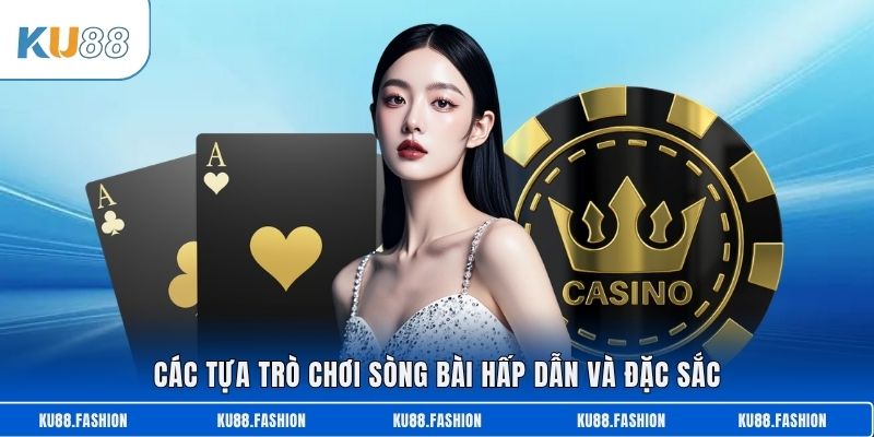 Các tựa trò chơi sòng bài hấp dẫn và đặc sắc