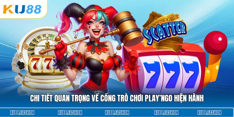 Chi tiết quan trọng về cổng trò chơi Play’ngo hiện hành