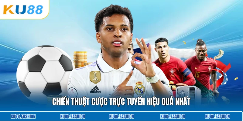 Chiến thuật cược trực tuyến hiệu quả nhất