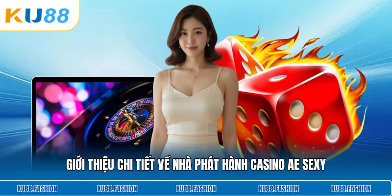 Giới thiệu chi tiết về nhà phát hành casino Ae Sexy
