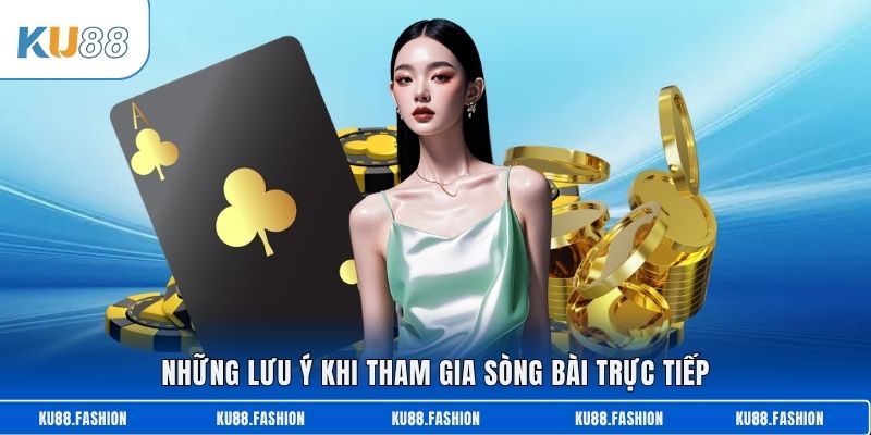 Những lưu ý khi tham gia sòng bài trực tiếp