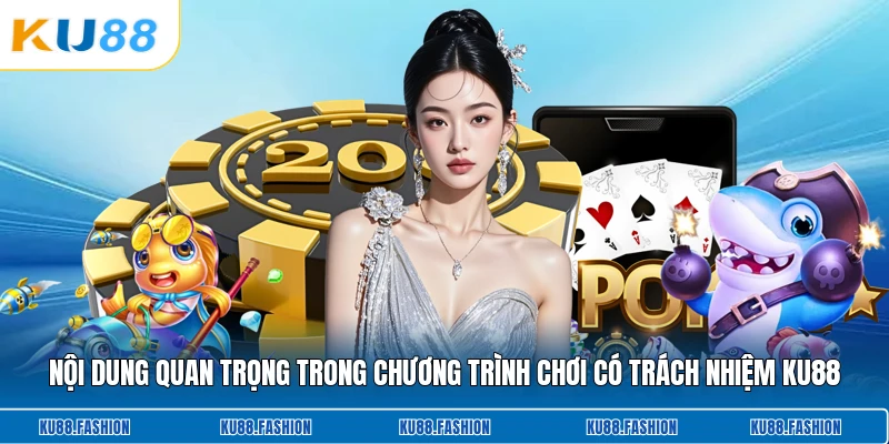 Nội dung quan trọng trong chương trình chơi có trách nhiệm KU88
