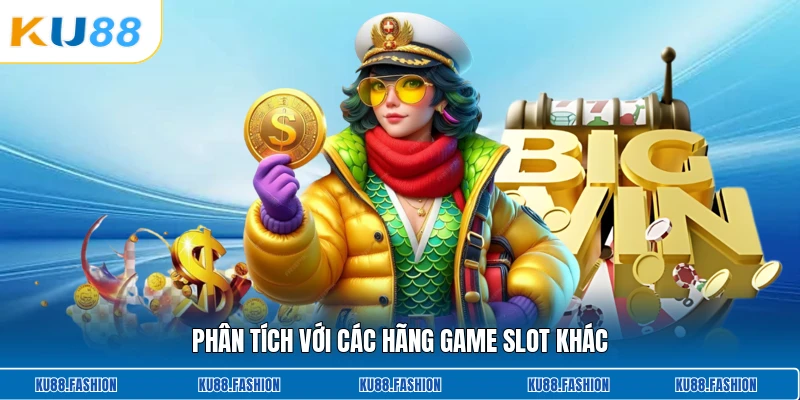 Phân tích với các hãng game slot khác