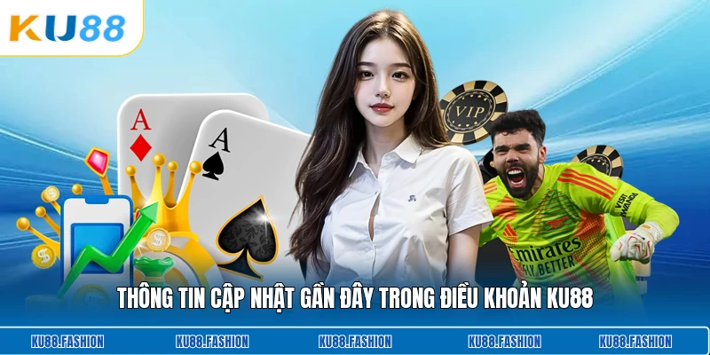 Thông tin cập nhật gần đây trong điều khoản KU88