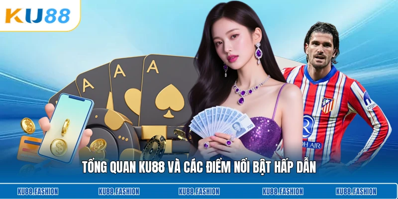 Tổng quan KU88 và các điểm nổi bật hấp dẫn
